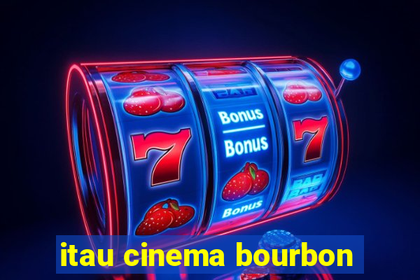 itau cinema bourbon